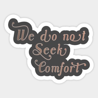 We do not seek comfort Sticker